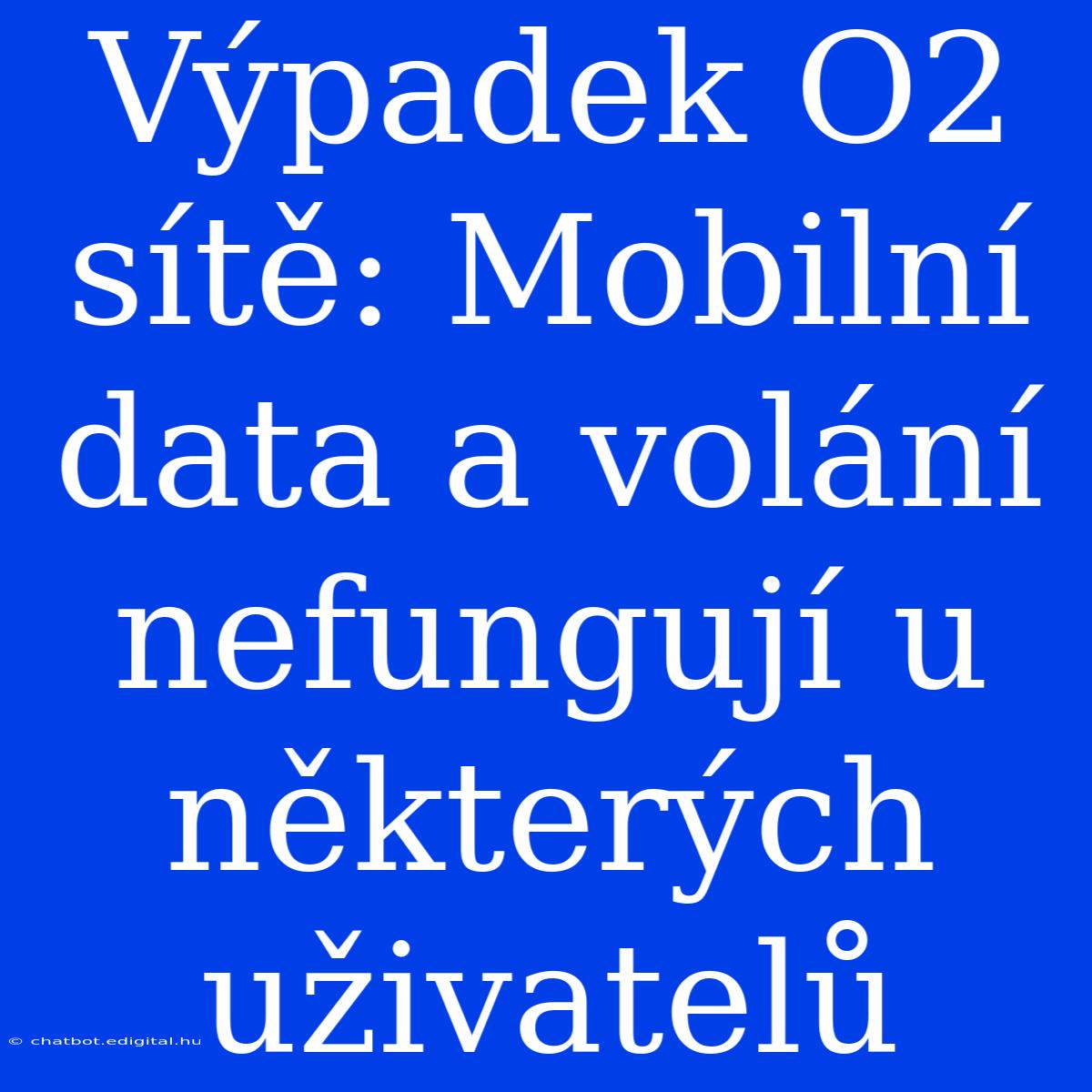 Výpadek O2 Sítě: Mobilní Data A Volání Nefungují U Některých Uživatelů 