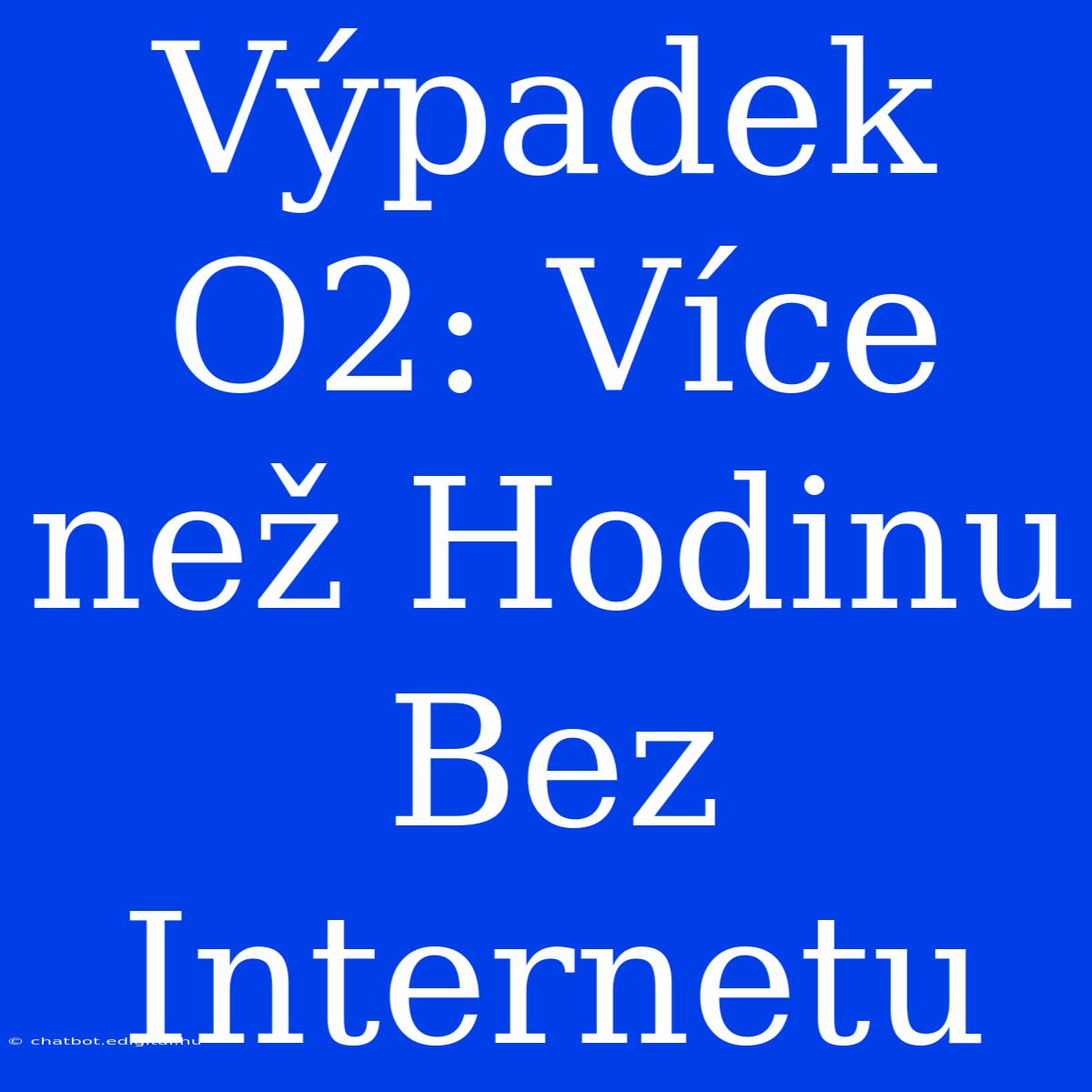 Výpadek O2: Více Než Hodinu Bez Internetu