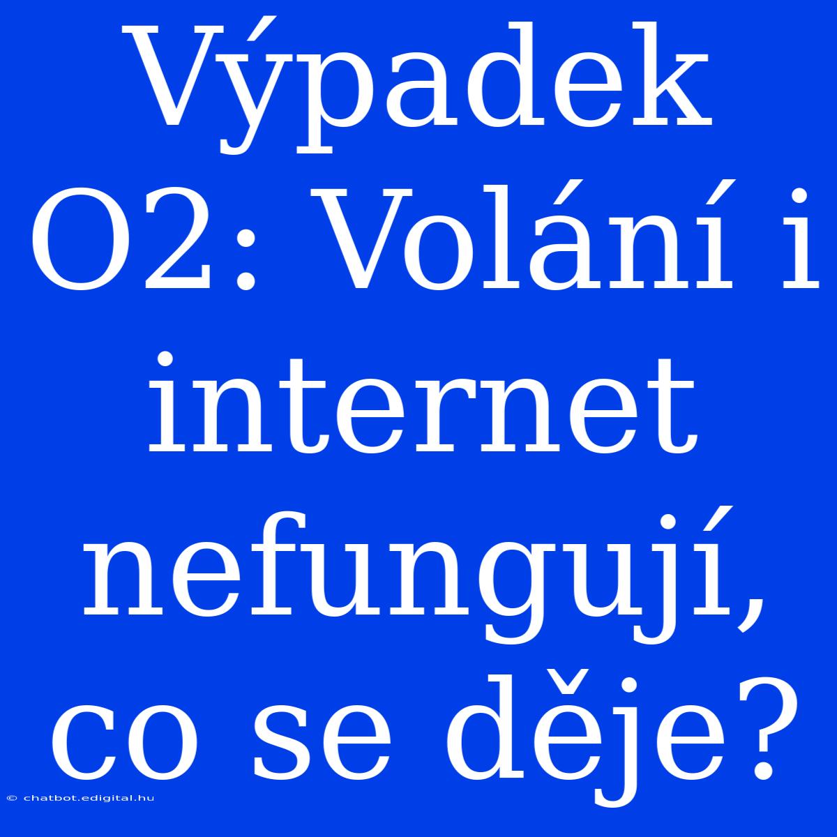 Výpadek O2: Volání I Internet Nefungují, Co Se Děje?