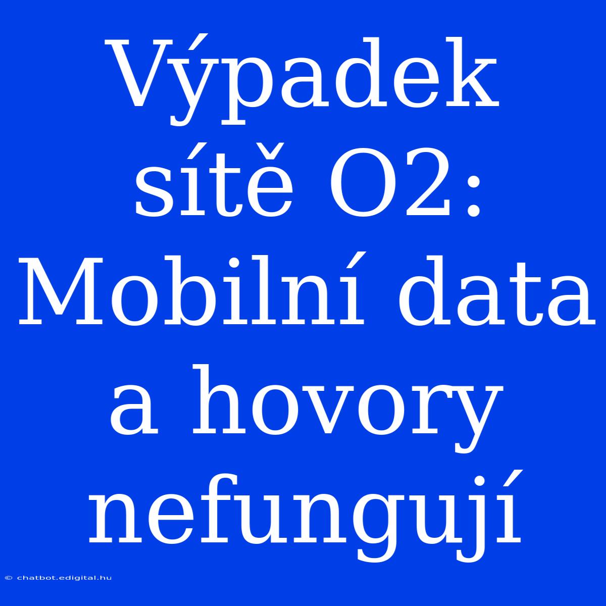 Výpadek Sítě O2: Mobilní Data A Hovory Nefungují