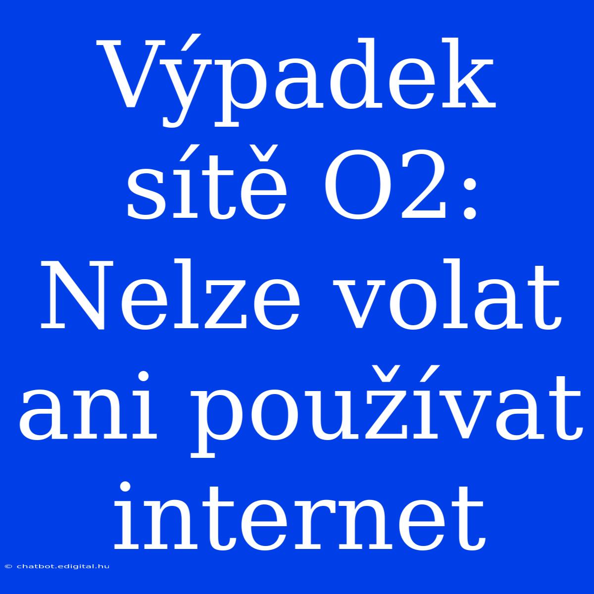 Výpadek Sítě O2: Nelze Volat Ani Používat Internet