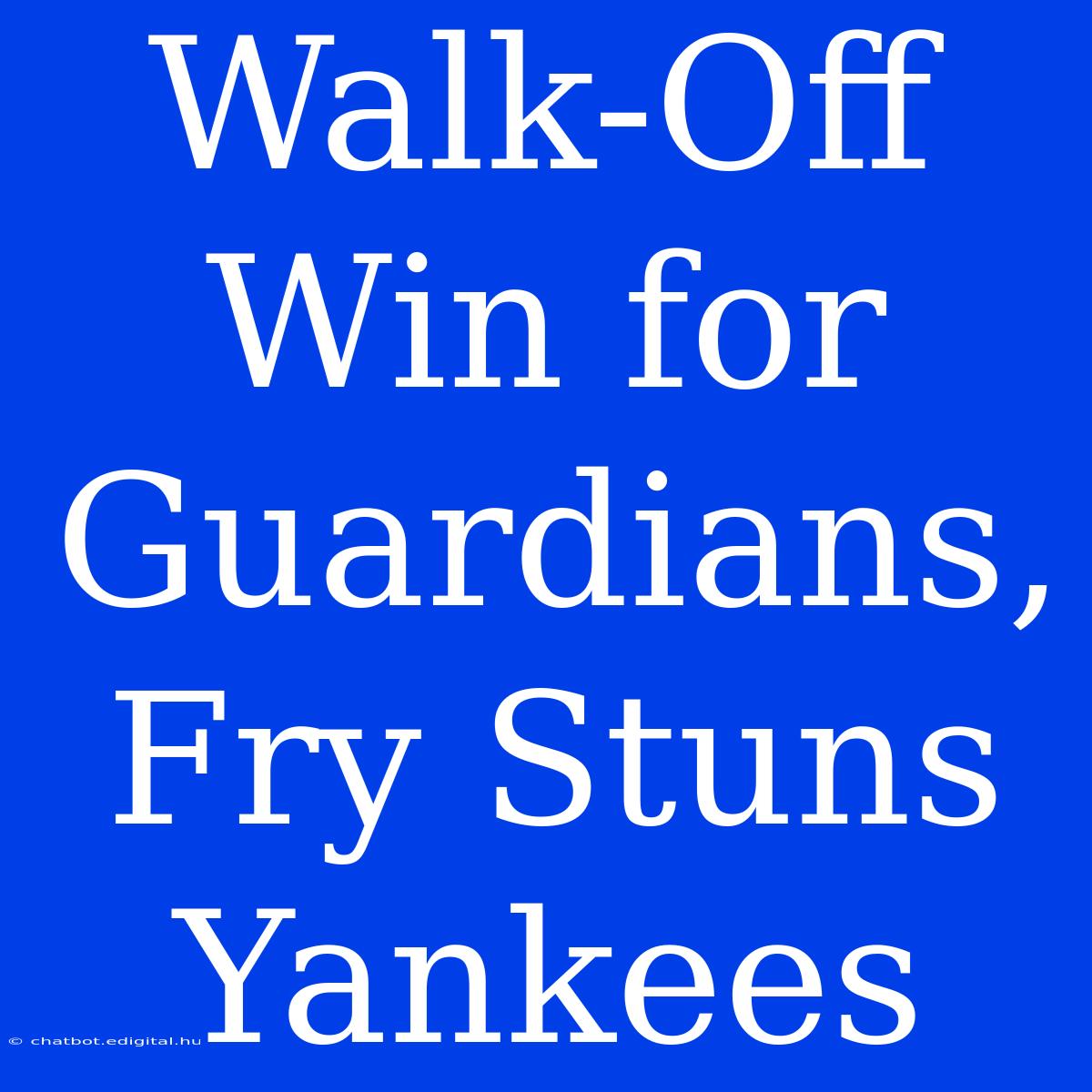 Walk-Off Win For Guardians, Fry Stuns Yankees