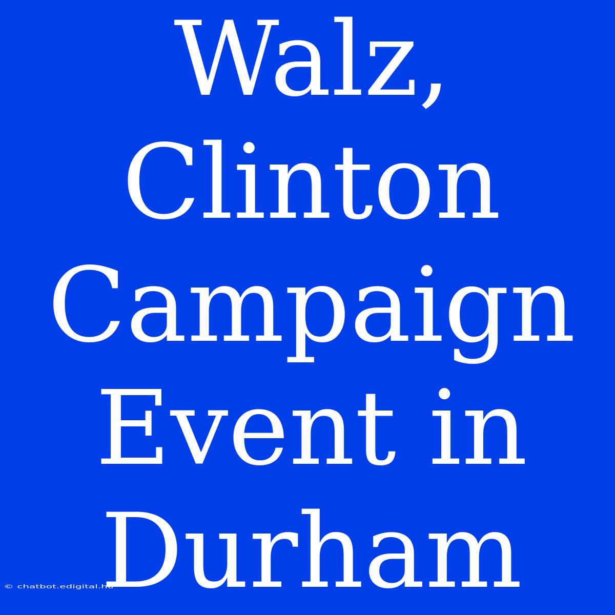 Walz, Clinton Campaign Event In Durham