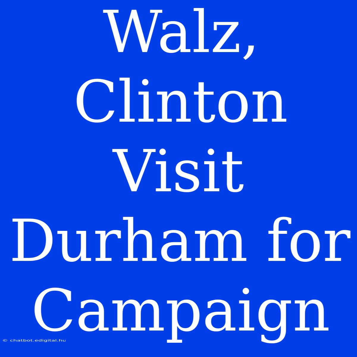 Walz, Clinton Visit Durham For Campaign