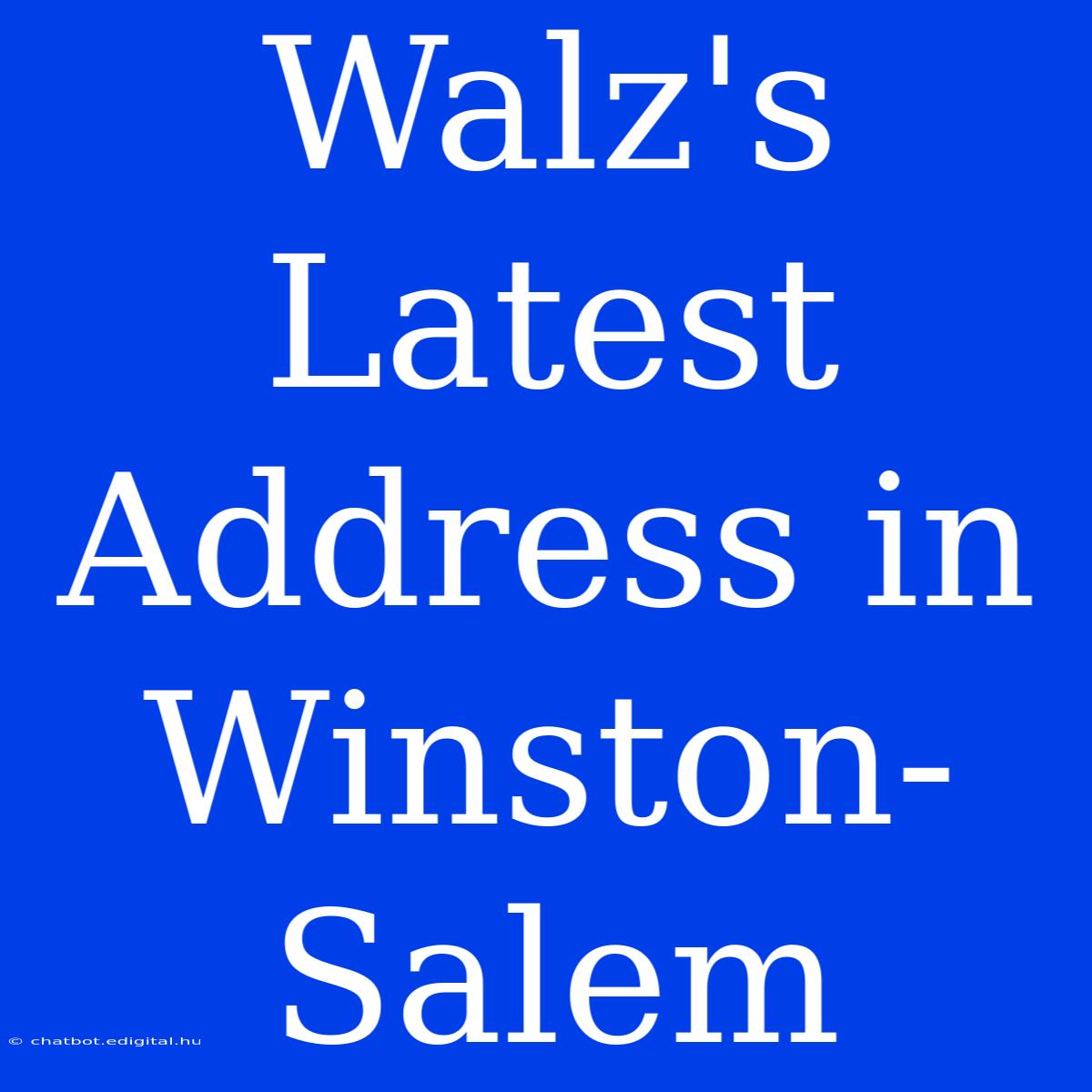 Walz's Latest Address In Winston-Salem