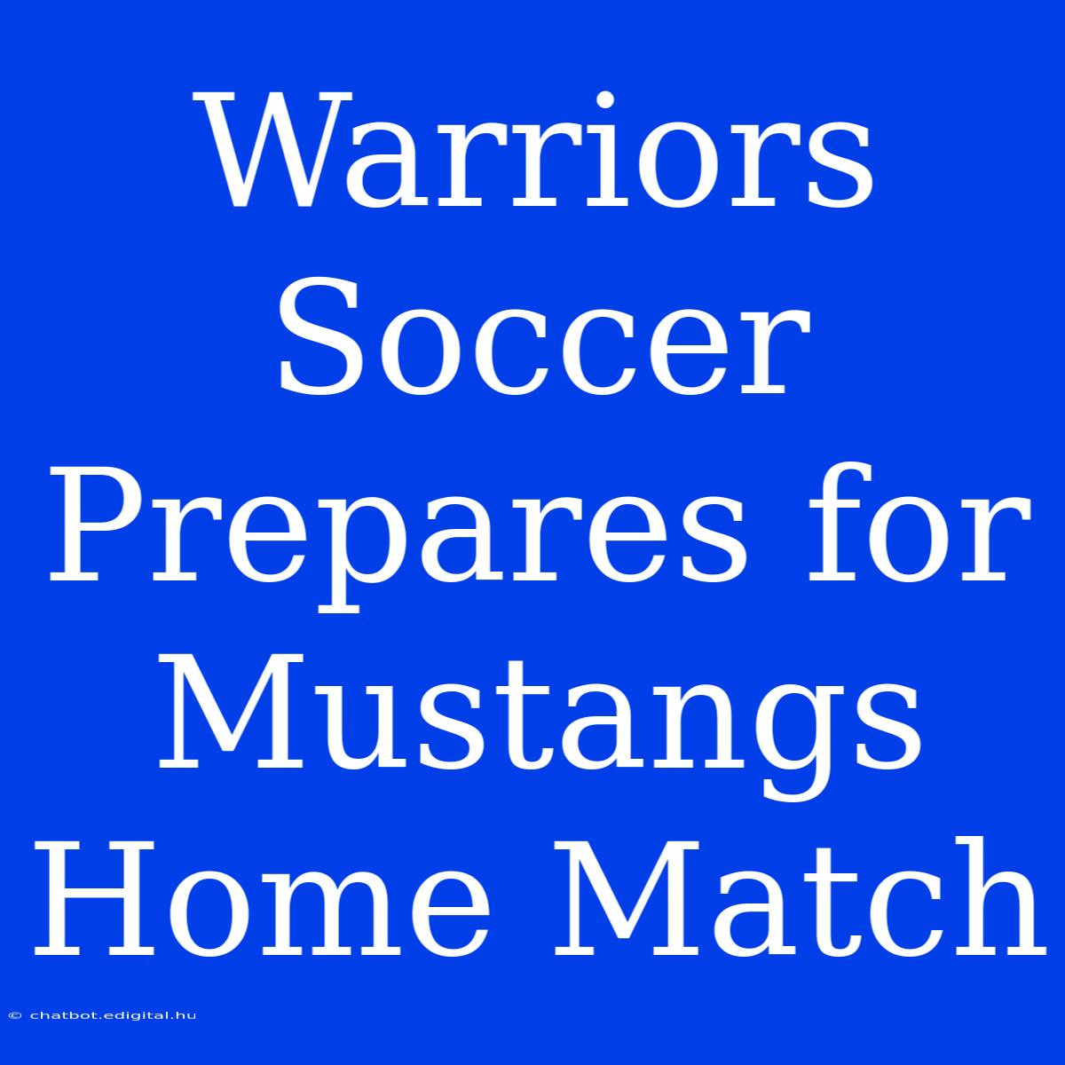 Warriors Soccer Prepares For Mustangs Home Match