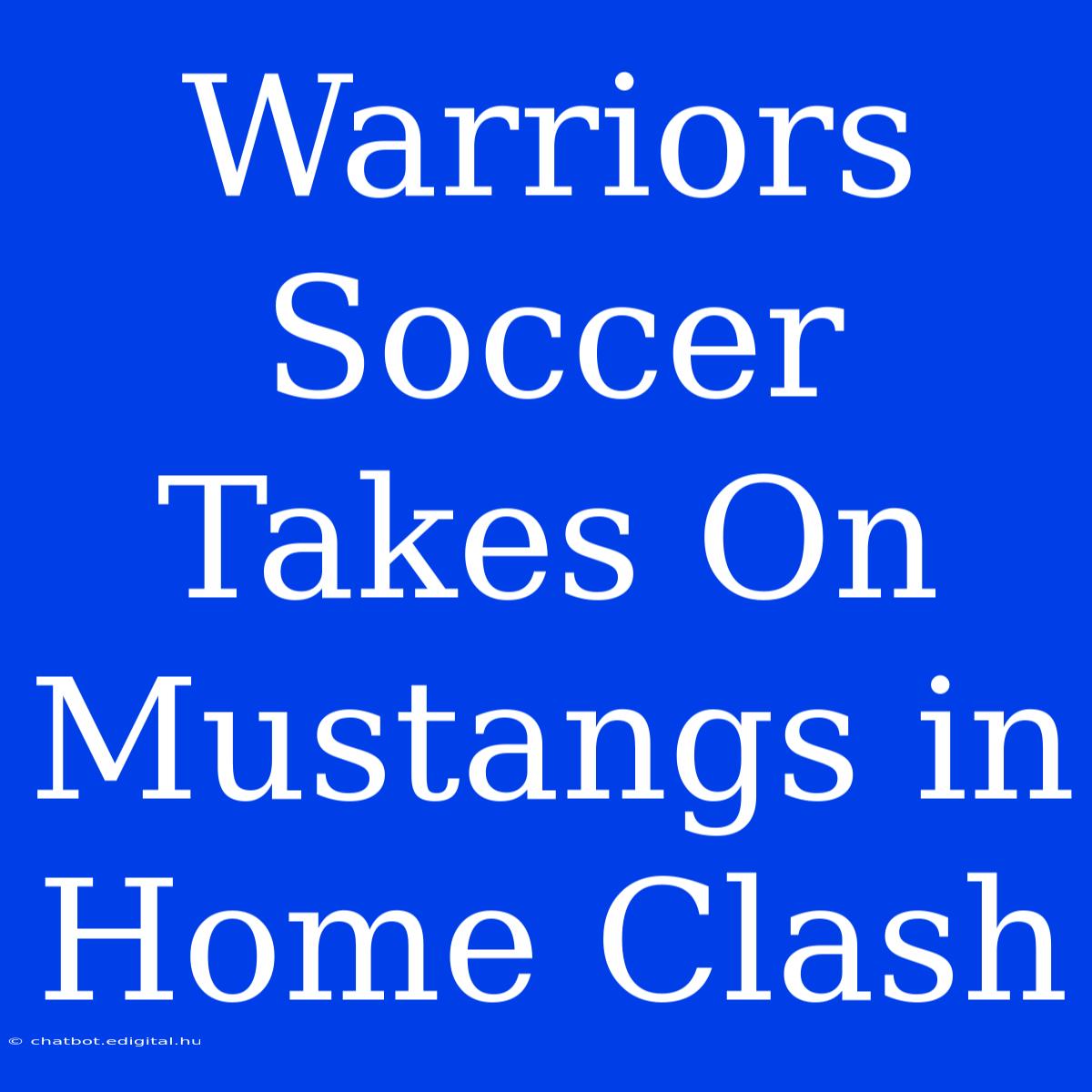 Warriors Soccer Takes On Mustangs In Home Clash 