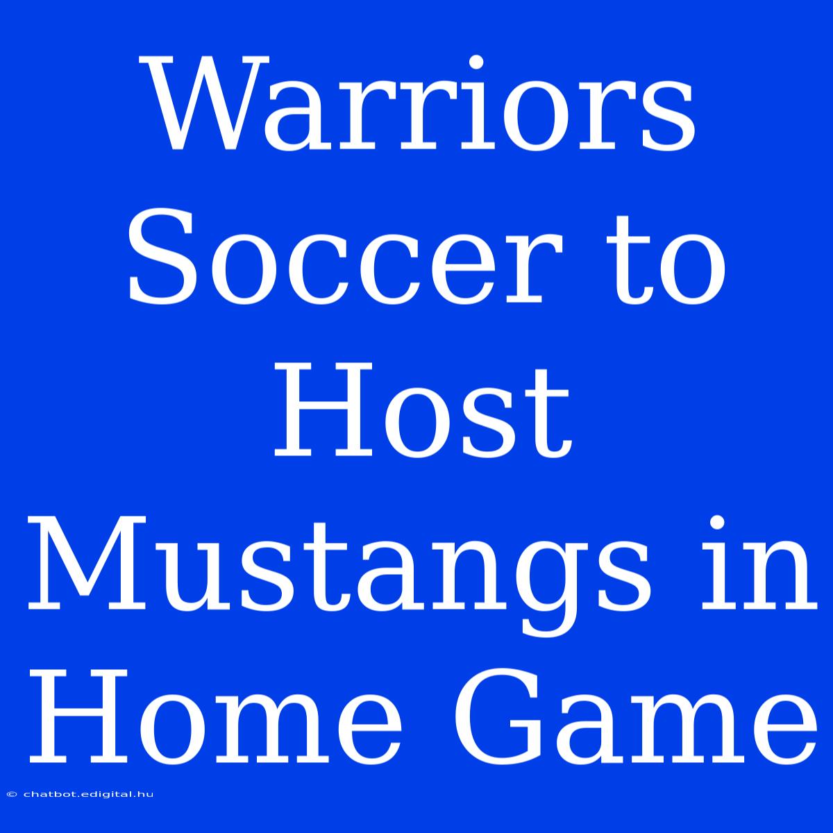 Warriors Soccer To Host Mustangs In Home Game