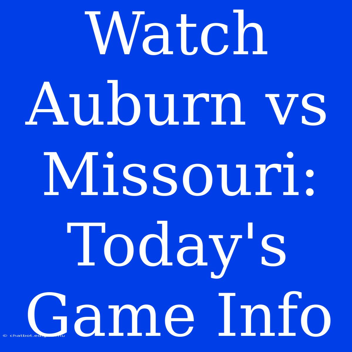 Watch Auburn Vs Missouri: Today's Game Info