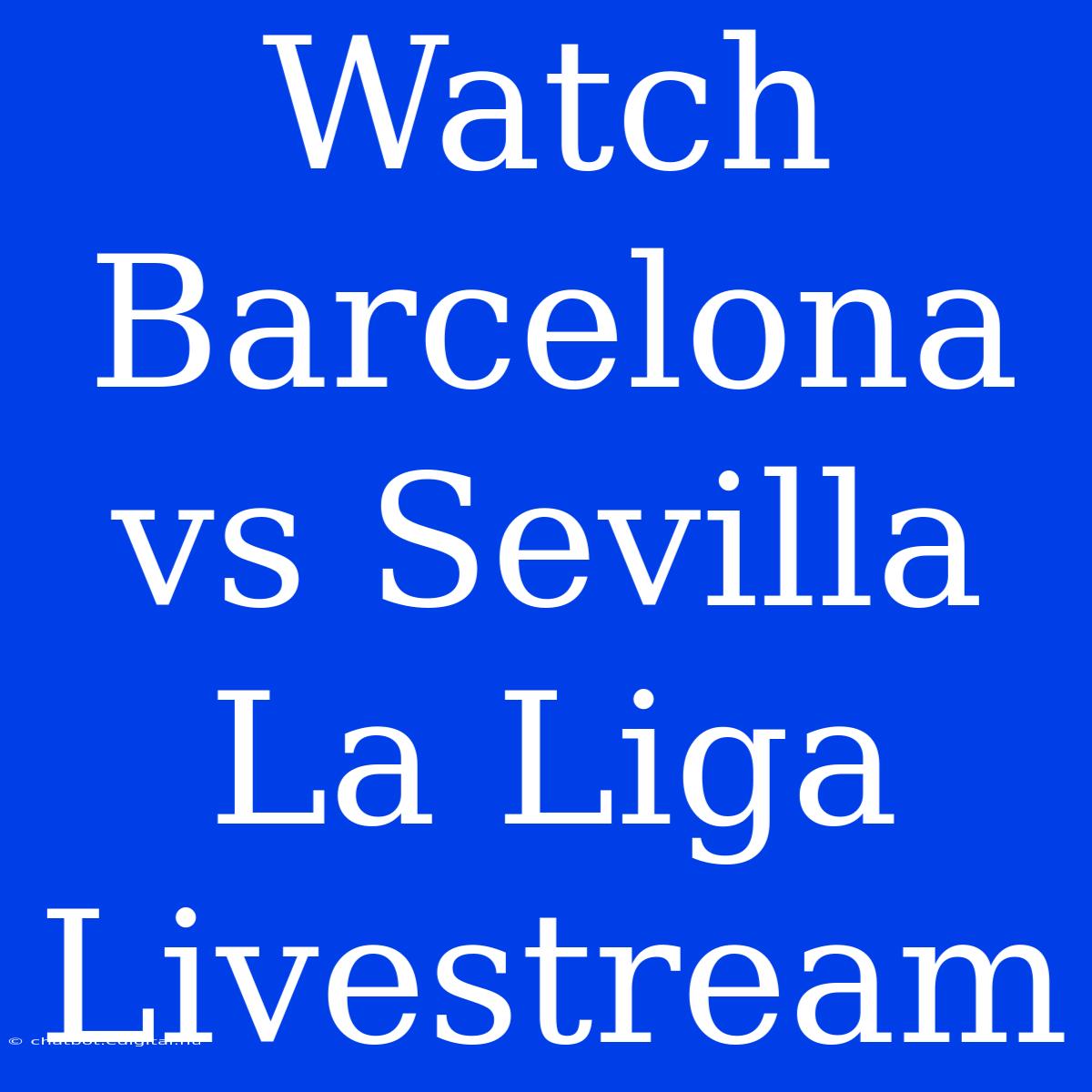 Watch Barcelona Vs Sevilla La Liga Livestream