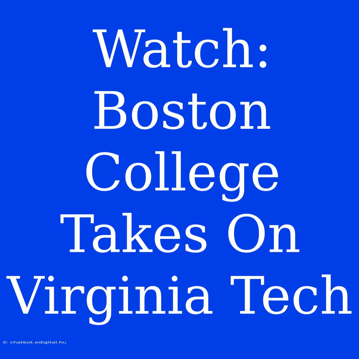 Watch: Boston College Takes On Virginia Tech