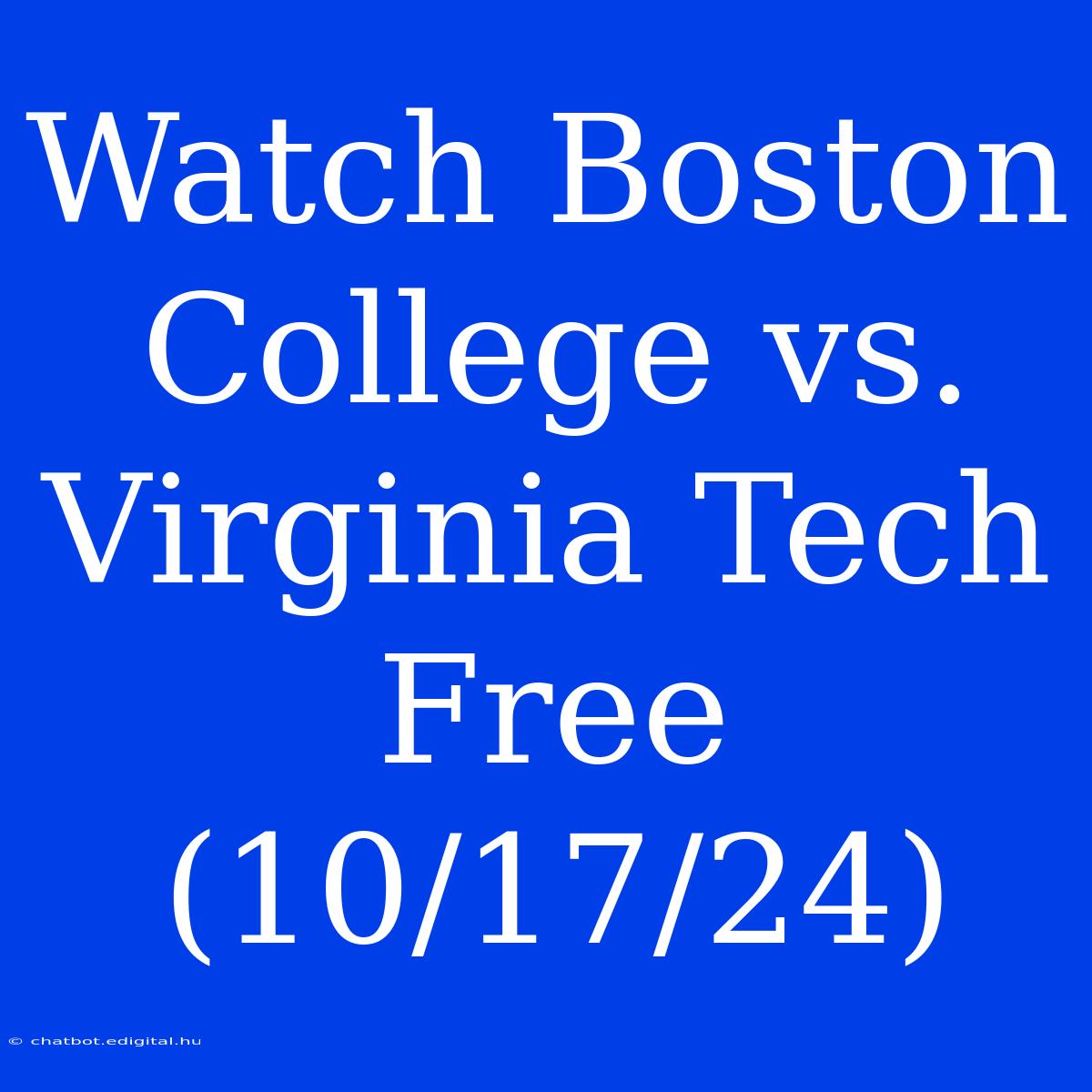 Watch Boston College Vs. Virginia Tech Free (10/17/24)