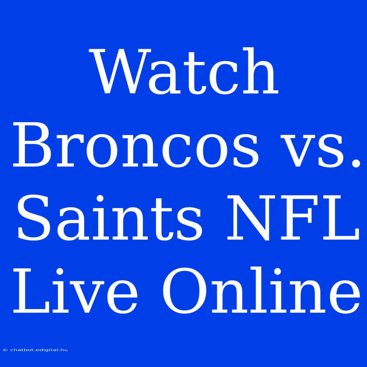 Watch Broncos Vs. Saints NFL Live Online