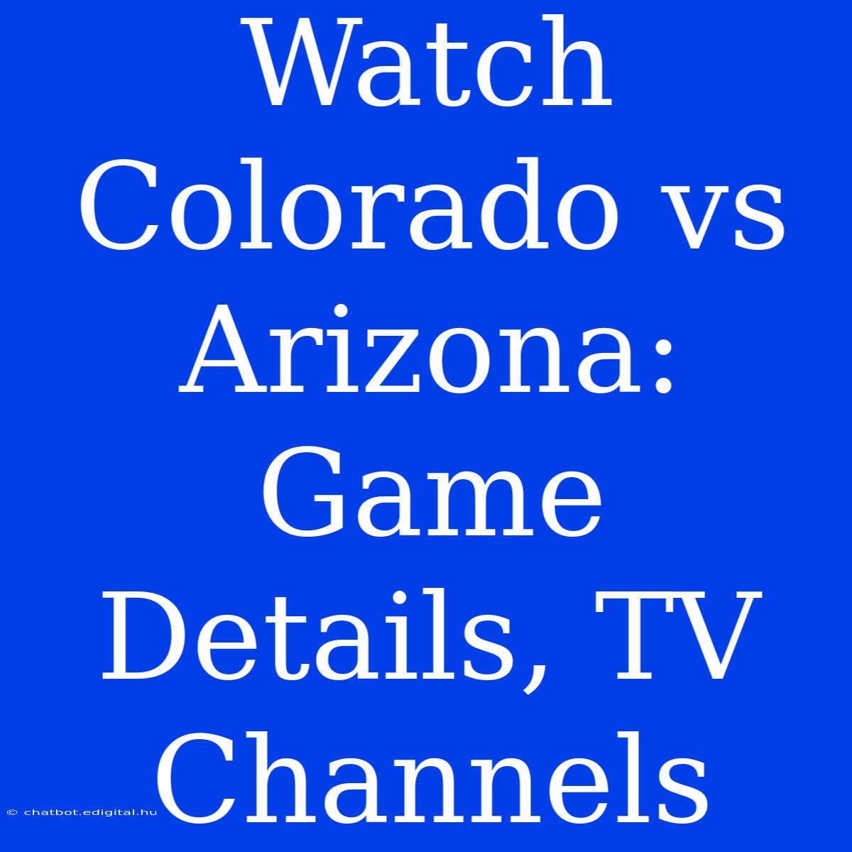 Watch Colorado Vs Arizona: Game Details, TV Channels