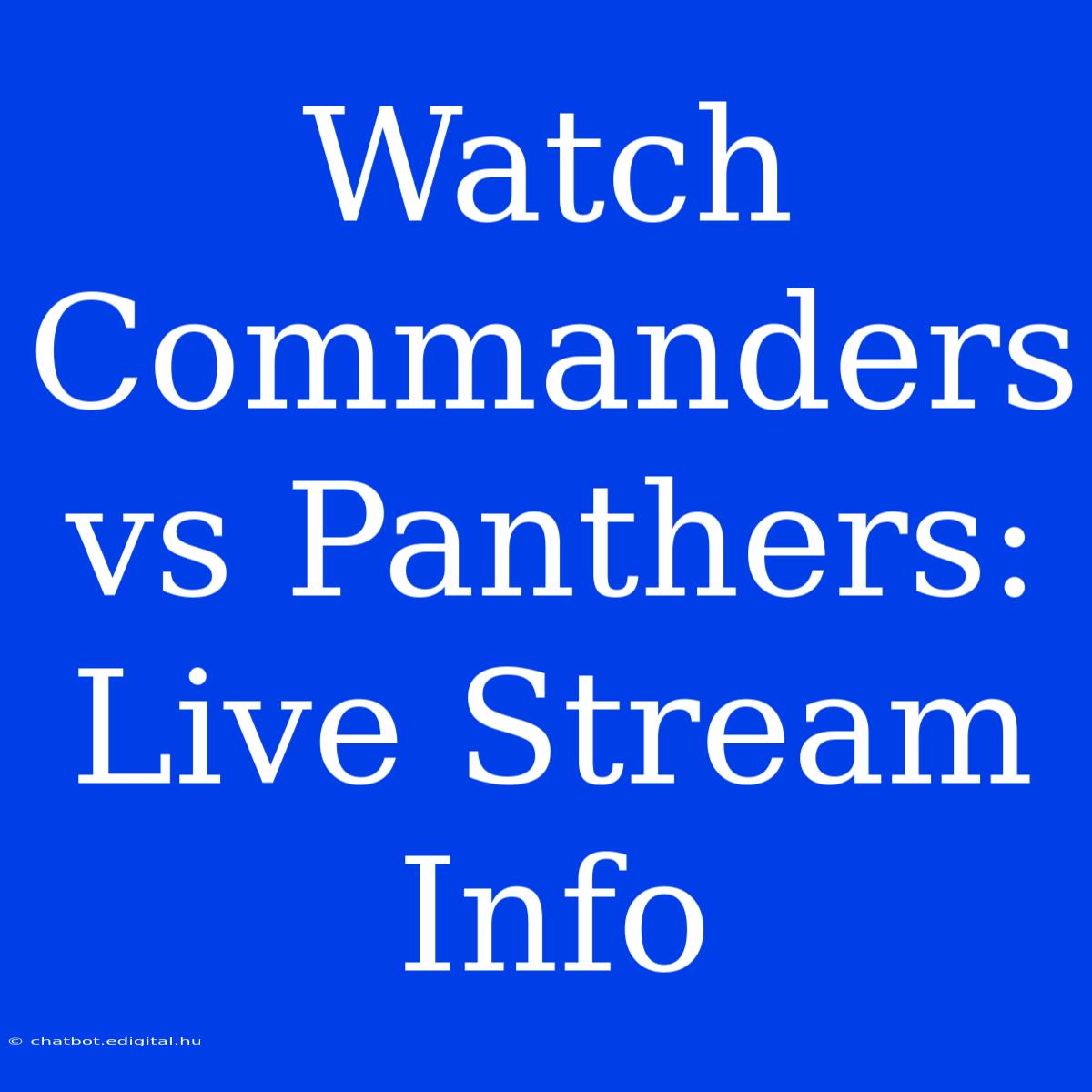 Watch Commanders Vs Panthers: Live Stream Info