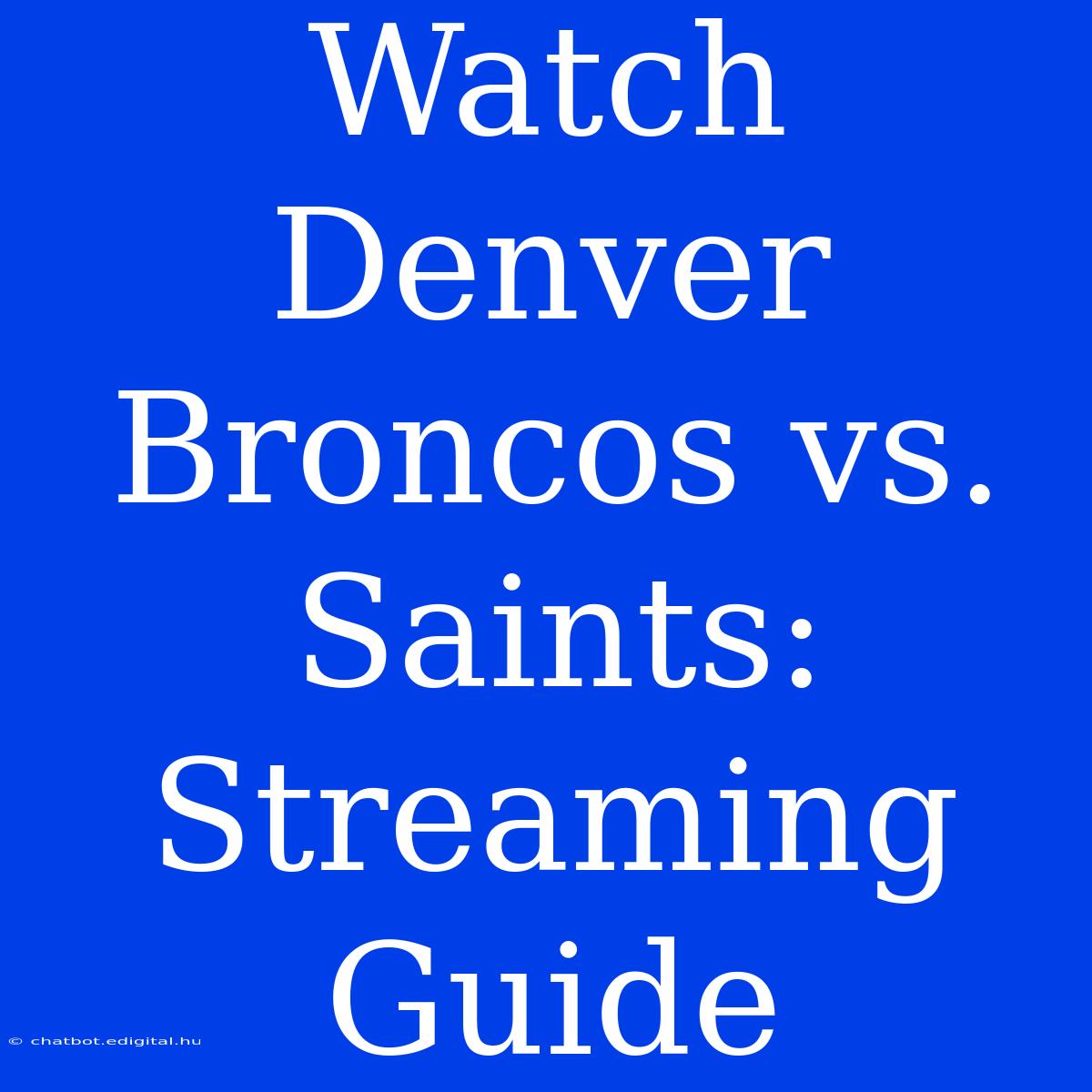 Watch Denver Broncos Vs. Saints: Streaming Guide