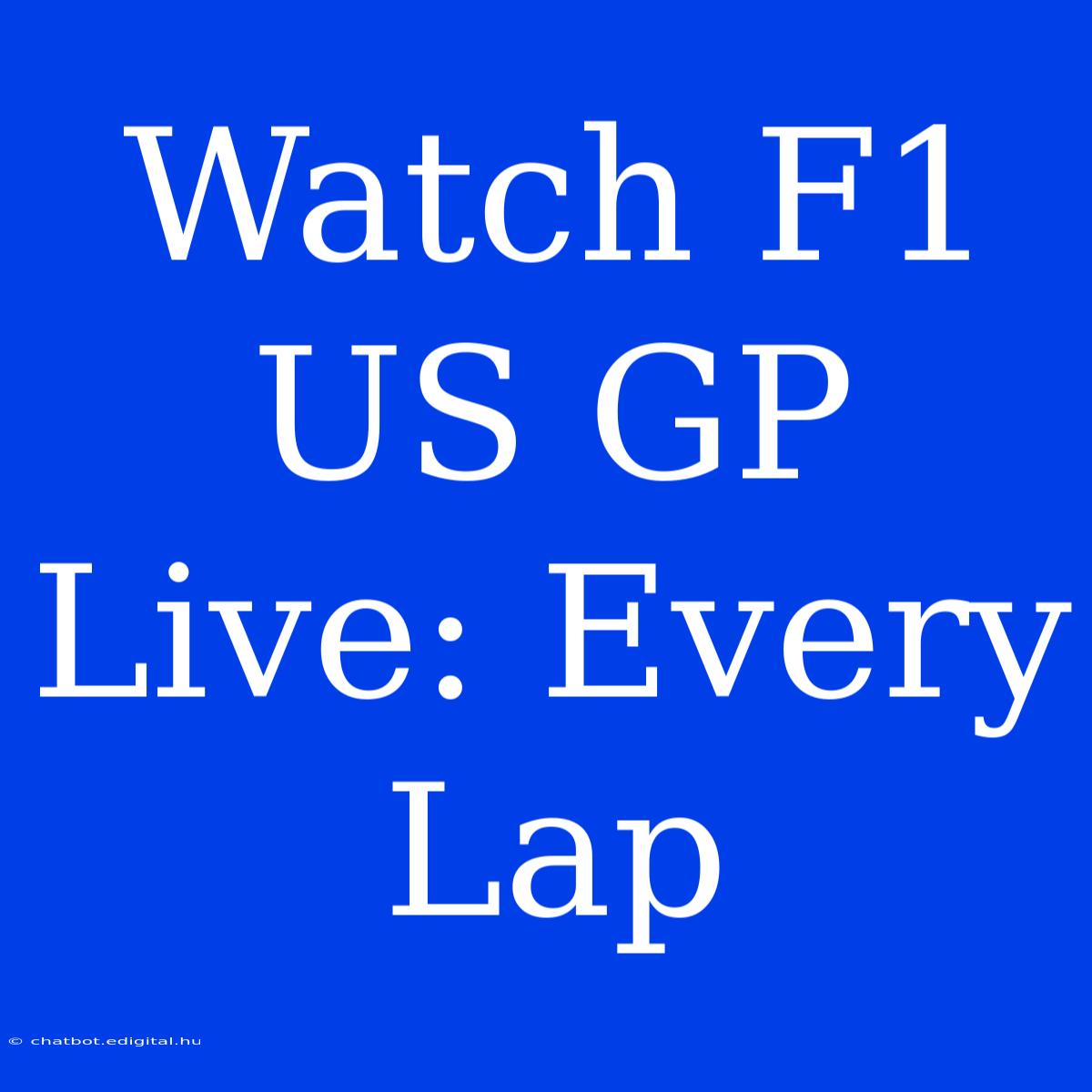 Watch F1 US GP Live: Every Lap