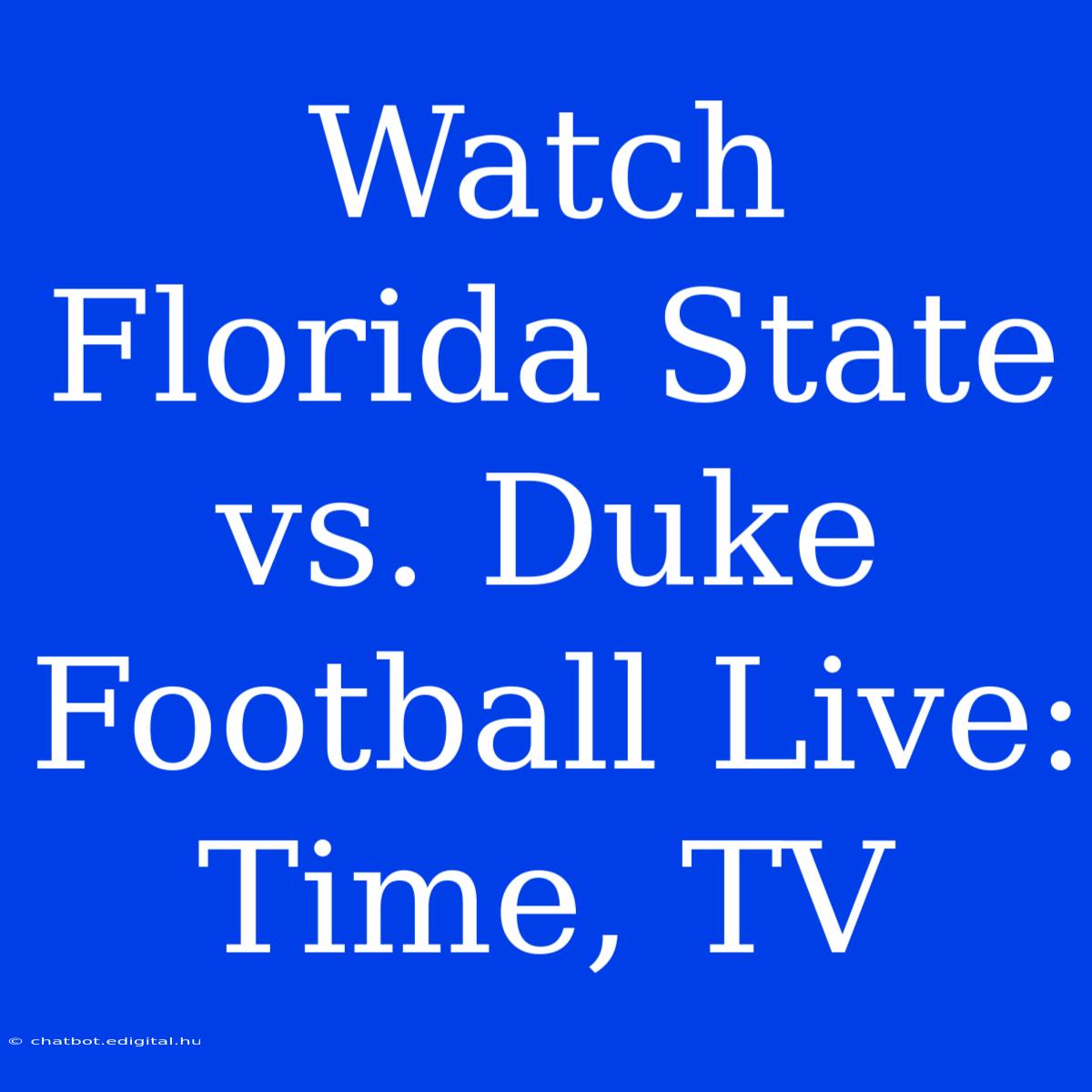 Watch Florida State Vs. Duke Football Live: Time, TV