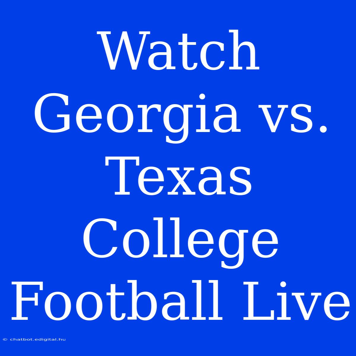 Watch Georgia Vs. Texas College Football Live