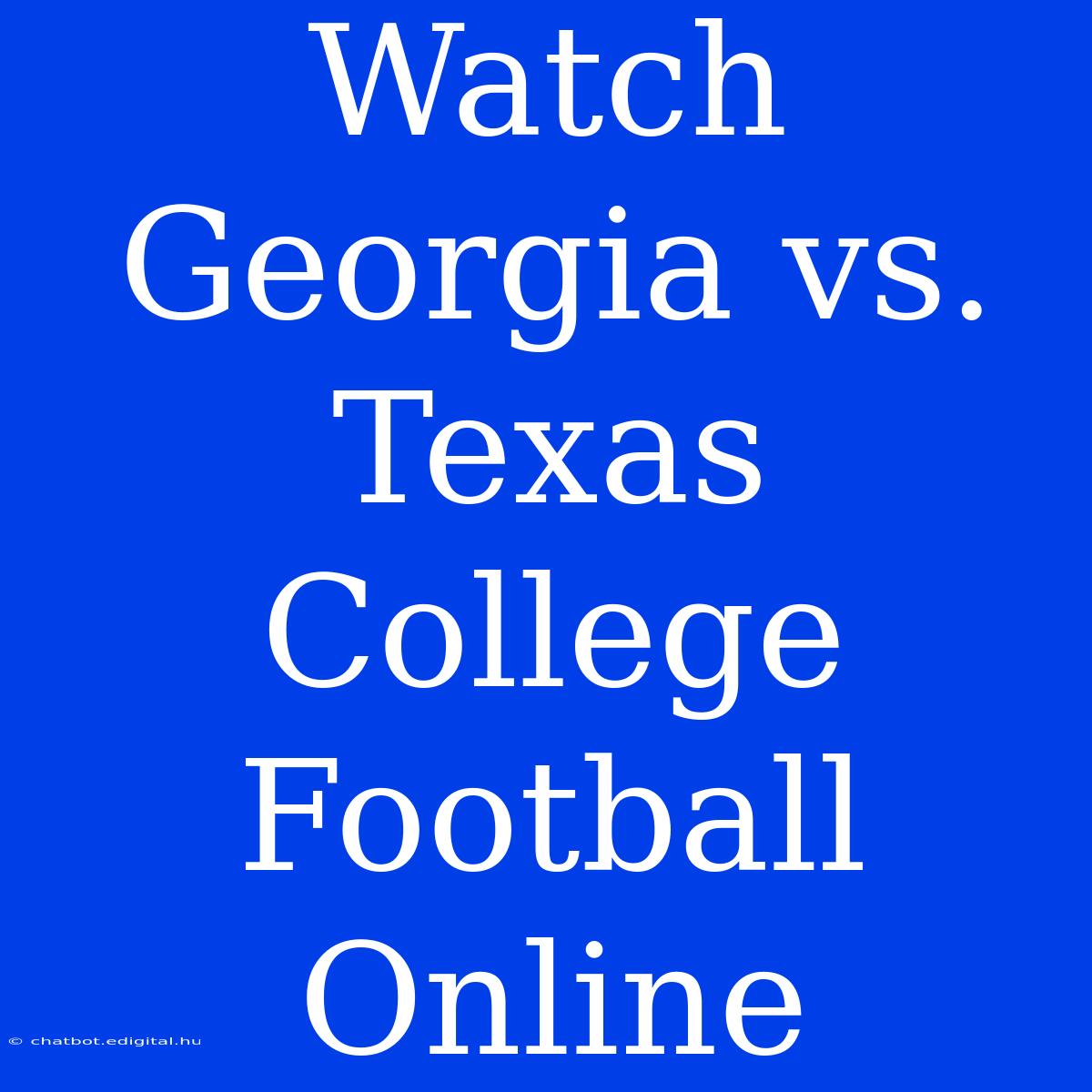 Watch Georgia Vs. Texas College Football Online