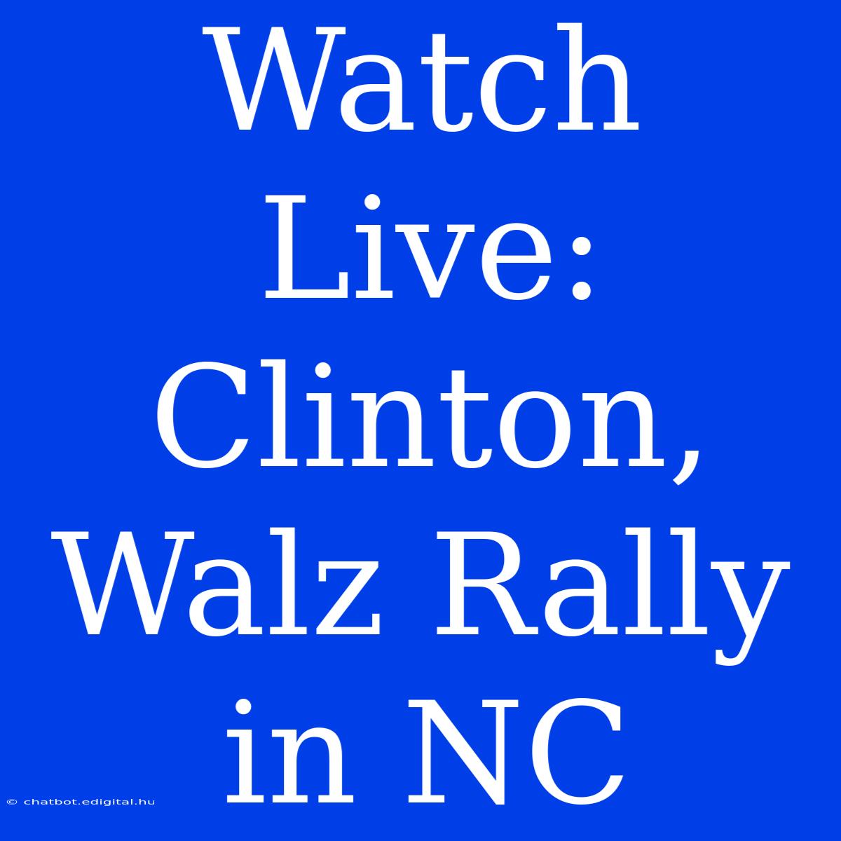 Watch Live: Clinton, Walz Rally In NC