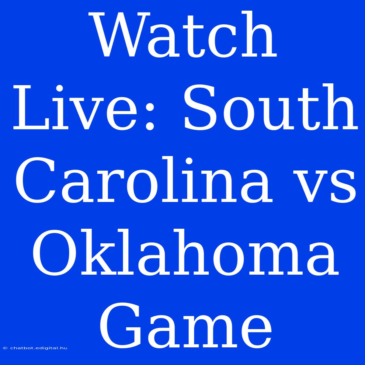 Watch Live: South Carolina Vs Oklahoma Game