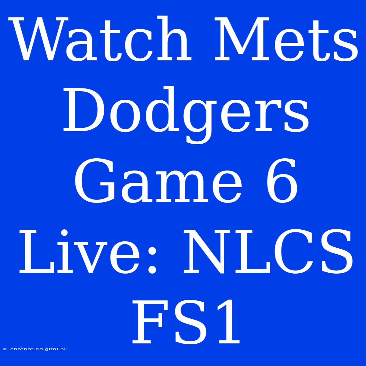 Watch Mets Dodgers Game 6 Live: NLCS FS1