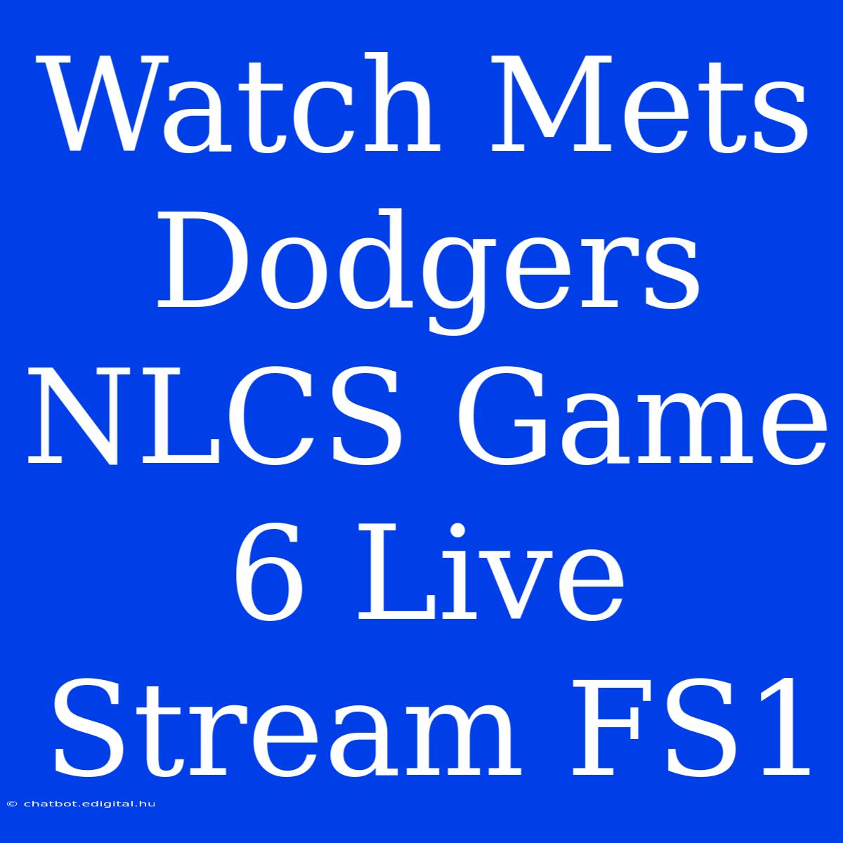 Watch Mets Dodgers NLCS Game 6 Live Stream FS1