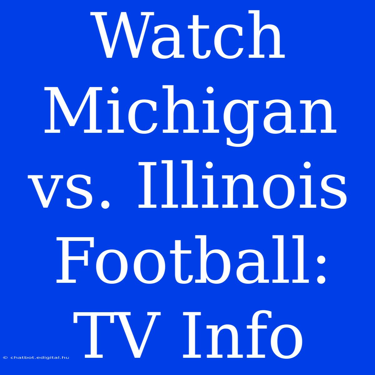 Watch Michigan Vs. Illinois Football: TV Info