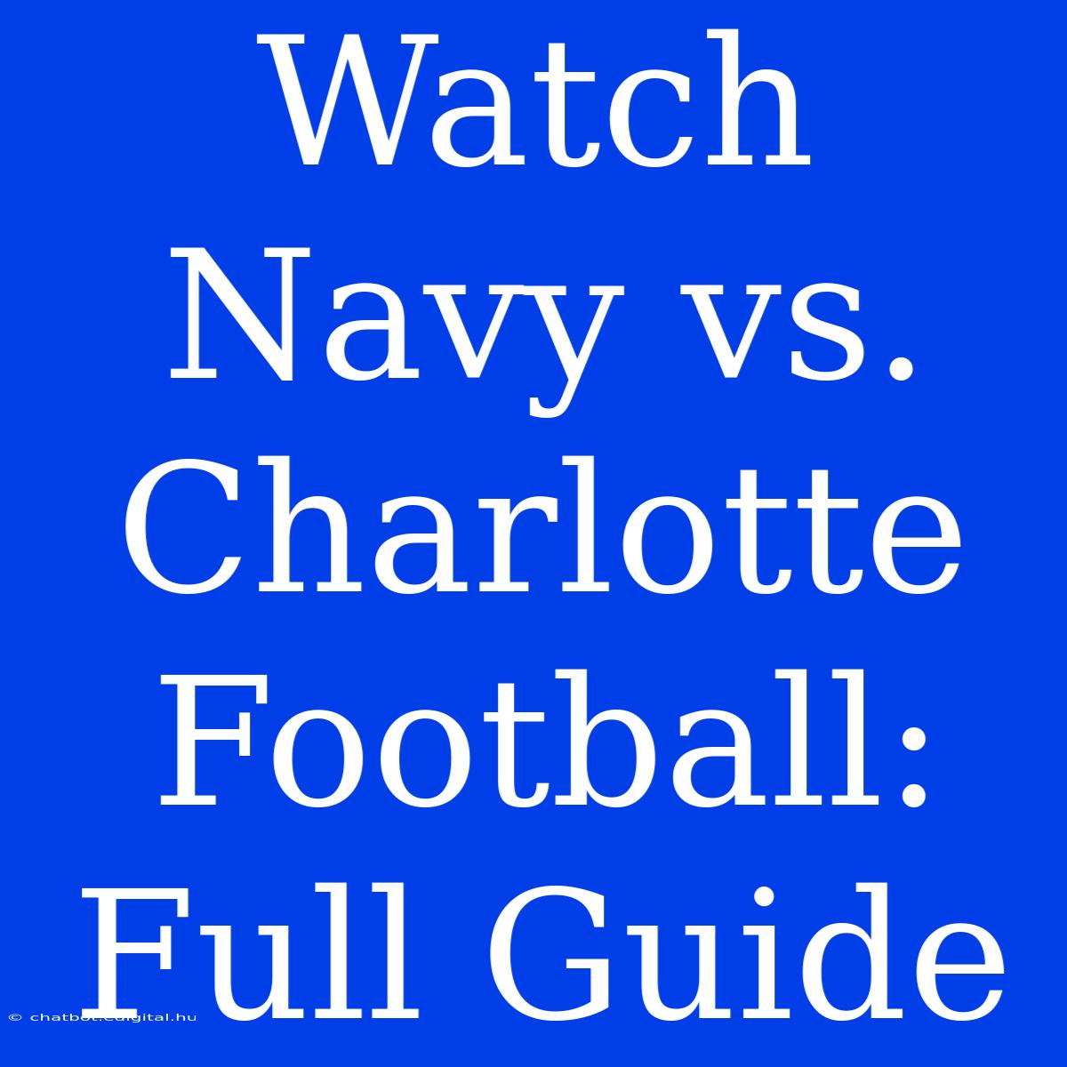 Watch Navy Vs. Charlotte Football: Full Guide 