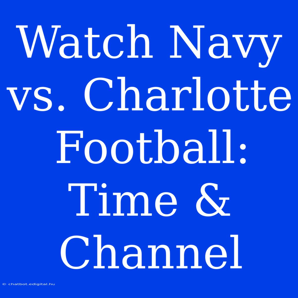 Watch Navy Vs. Charlotte Football: Time & Channel