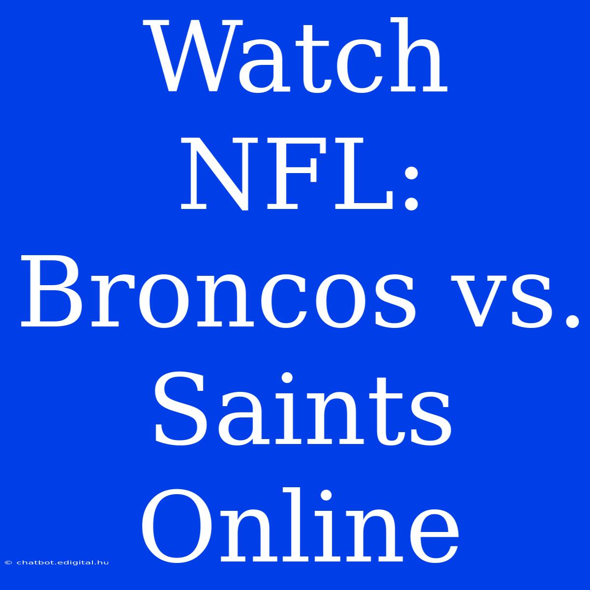 Watch NFL: Broncos Vs. Saints Online