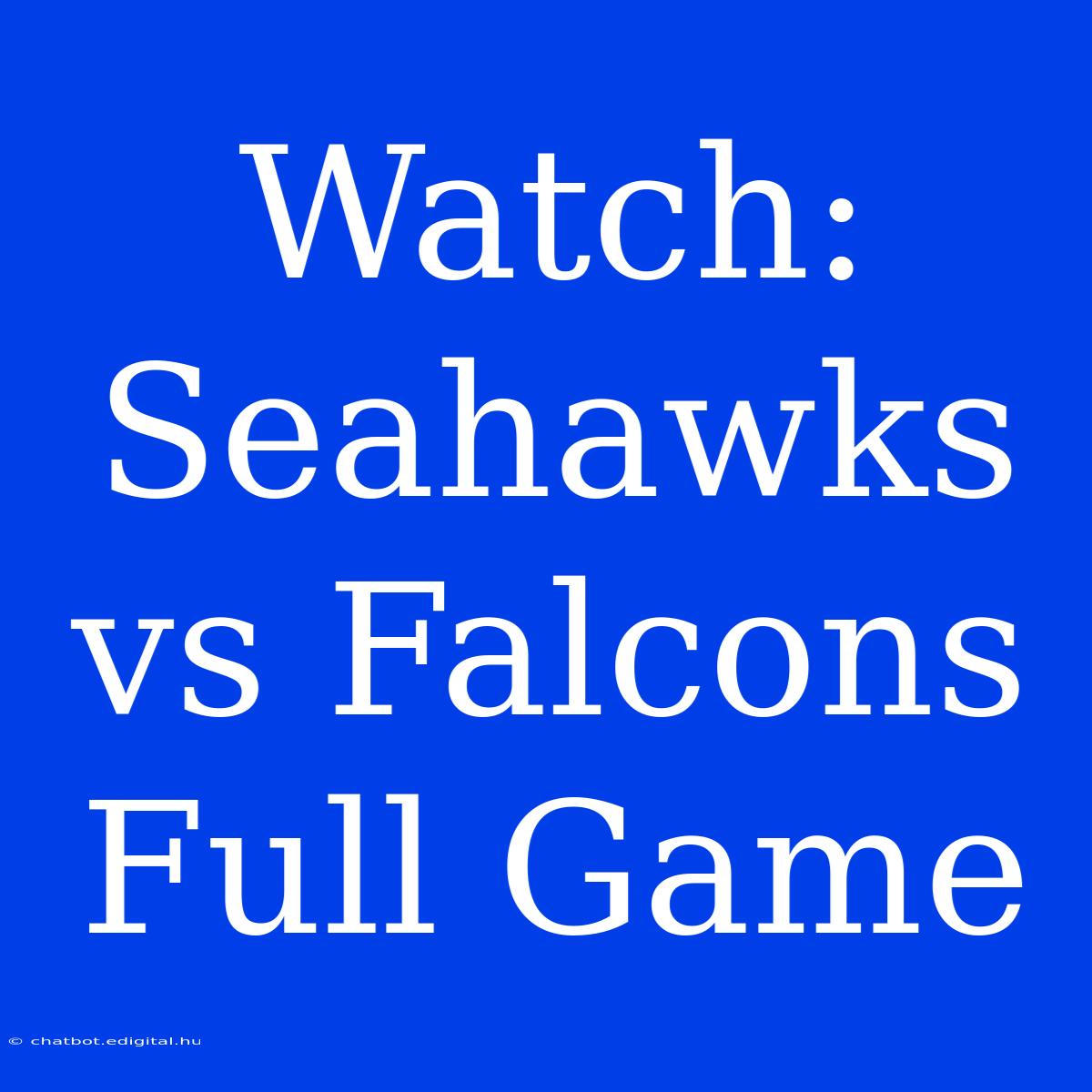 Watch: Seahawks Vs Falcons Full Game 