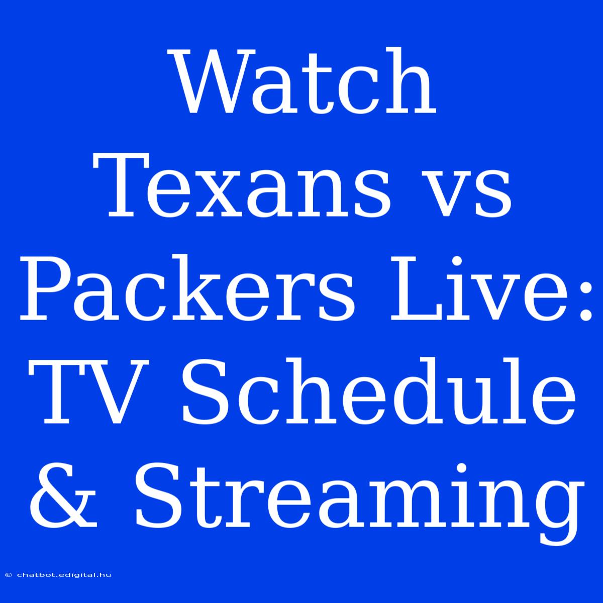 Watch Texans Vs Packers Live: TV Schedule & Streaming