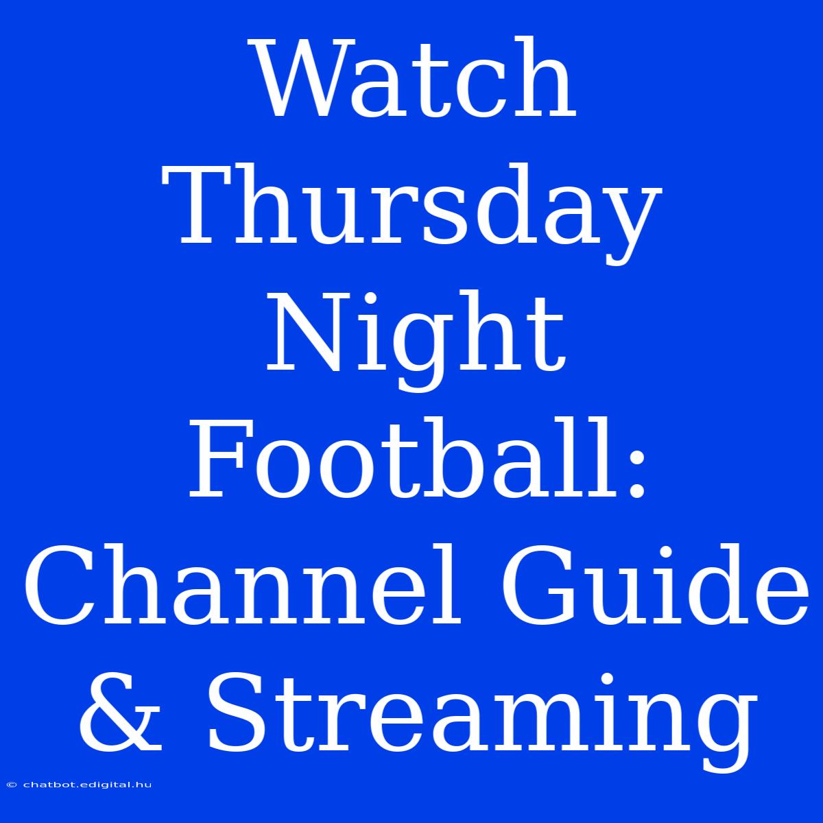 Watch Thursday Night Football: Channel Guide & Streaming