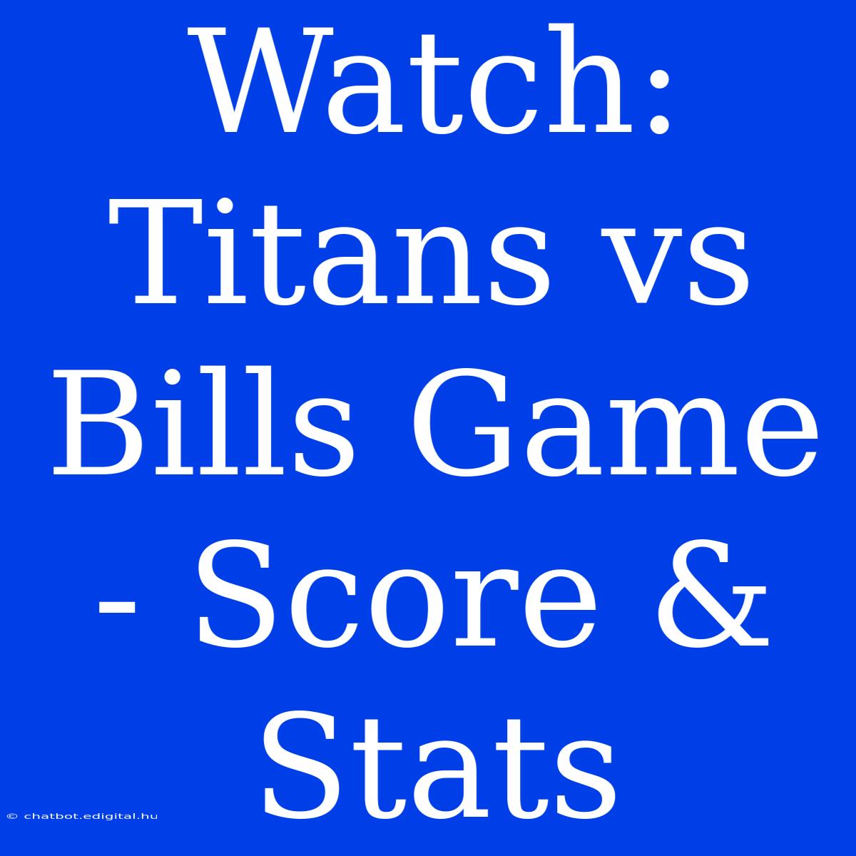 Watch: Titans Vs Bills Game - Score & Stats