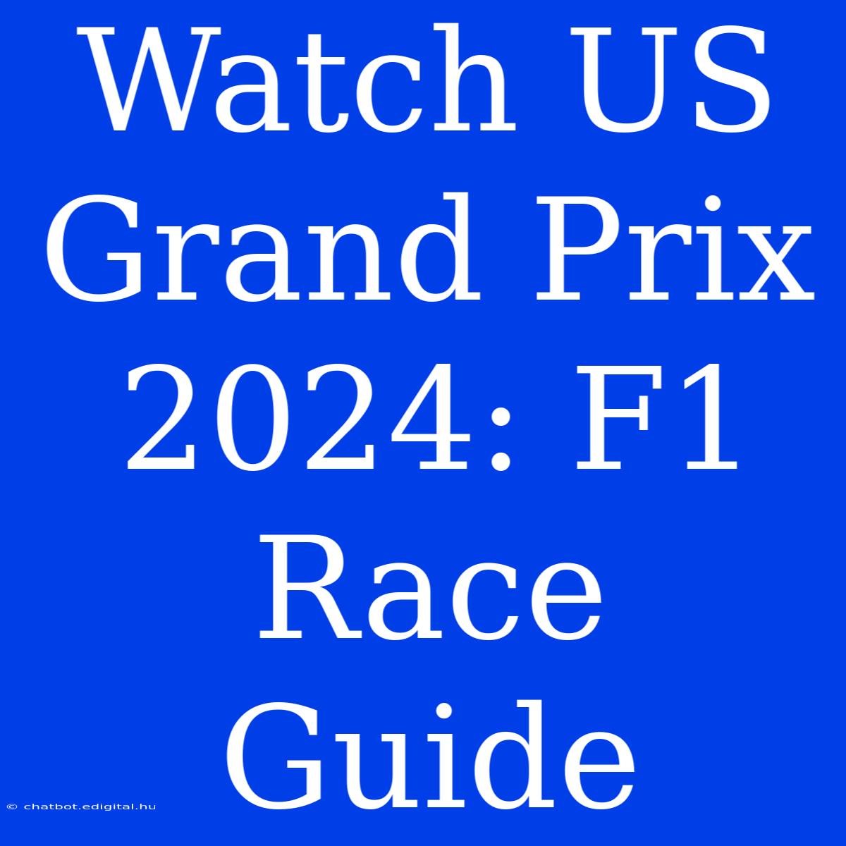 Watch US Grand Prix 2024: F1 Race Guide