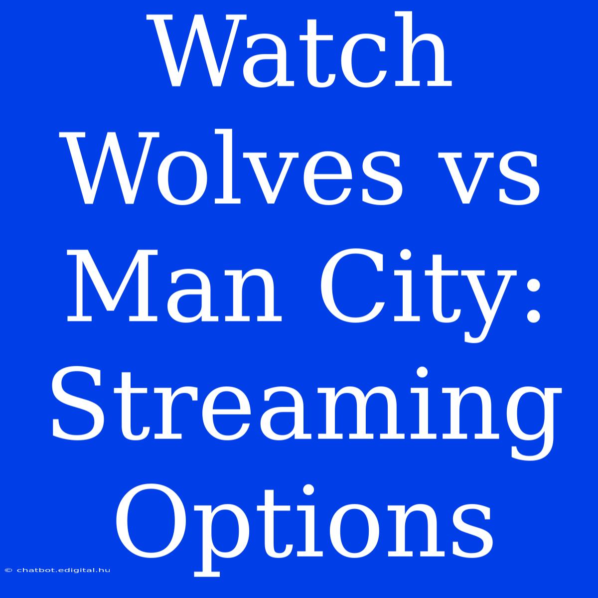 Watch Wolves Vs Man City: Streaming Options