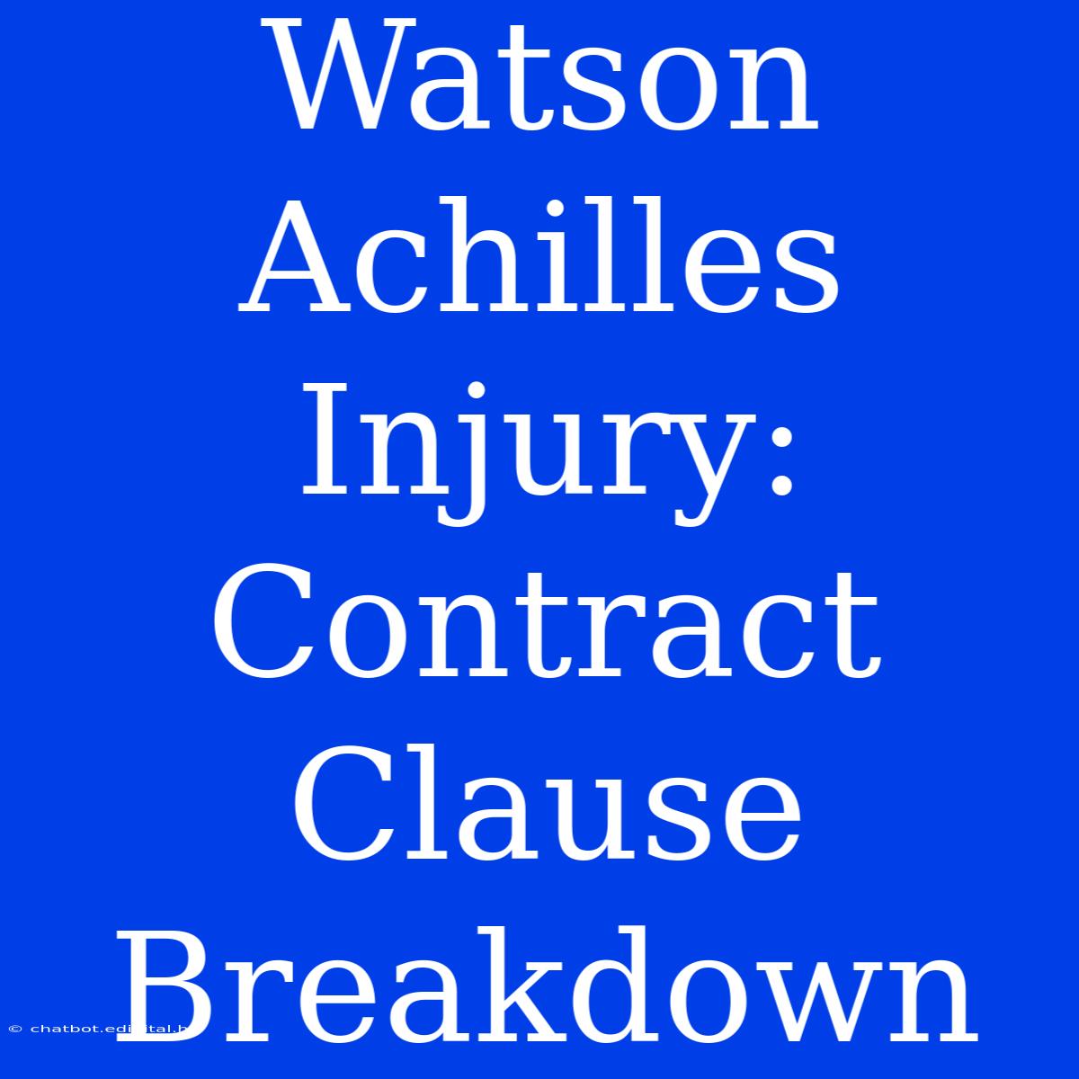 Watson Achilles Injury: Contract Clause Breakdown