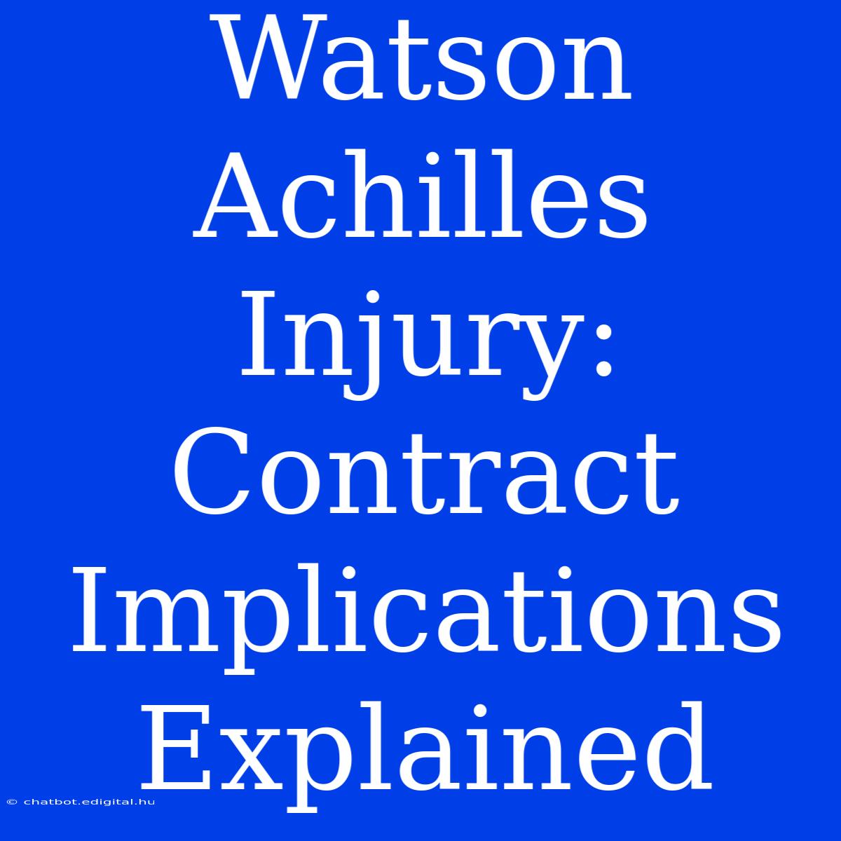 Watson Achilles Injury: Contract Implications Explained