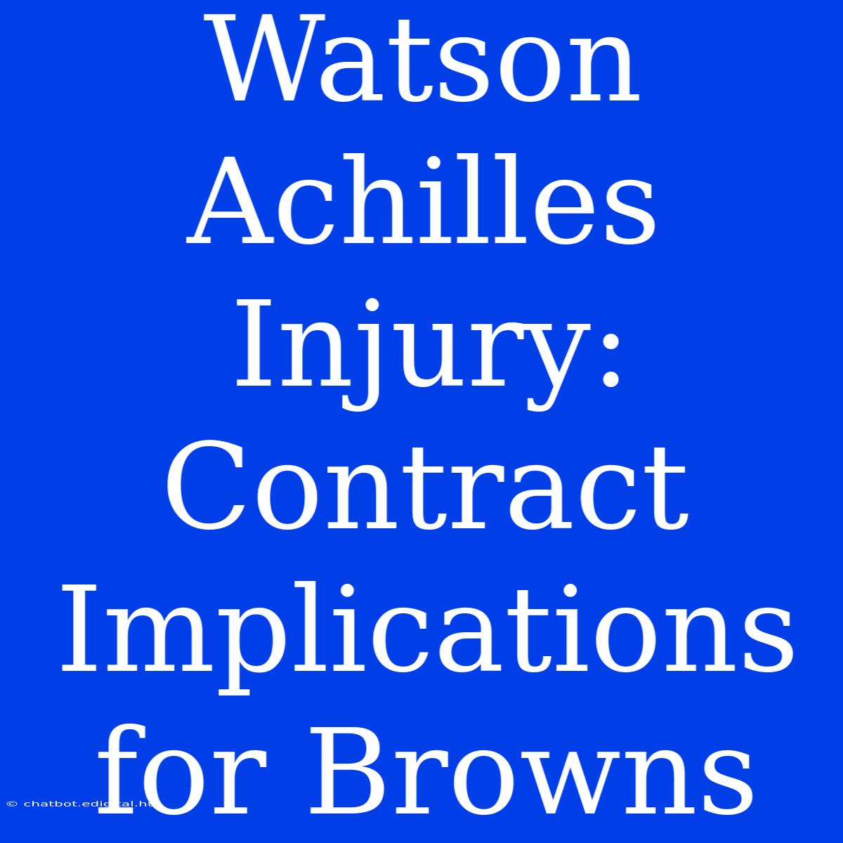 Watson Achilles Injury: Contract Implications For Browns