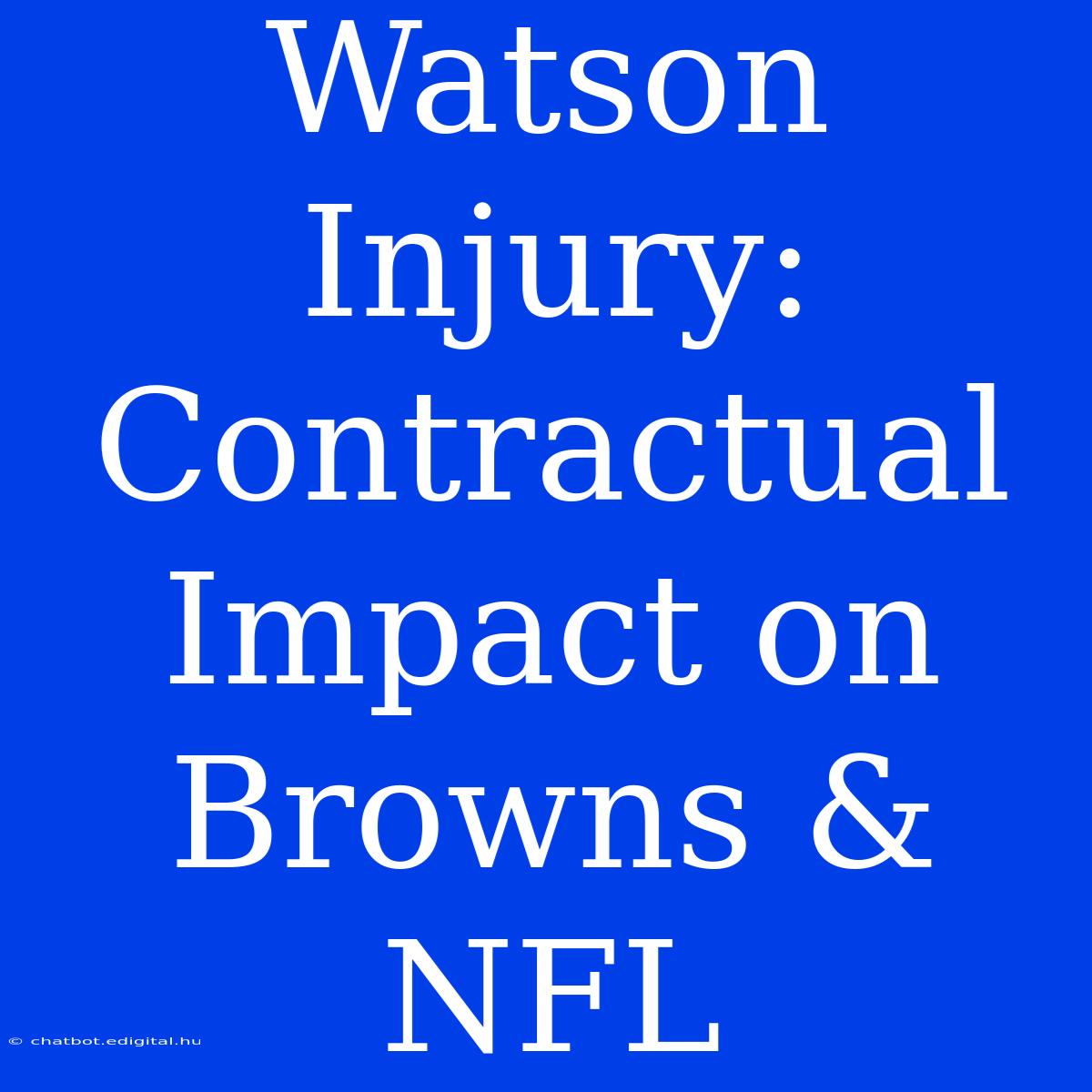 Watson Injury: Contractual Impact On Browns & NFL