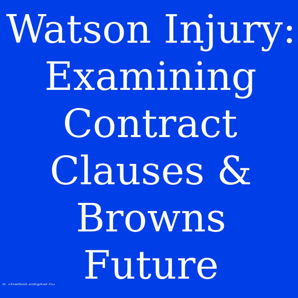 Watson Injury: Examining Contract Clauses & Browns Future