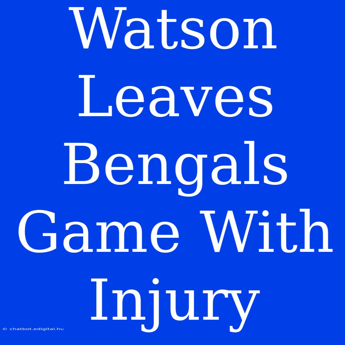 Watson Leaves Bengals Game With Injury