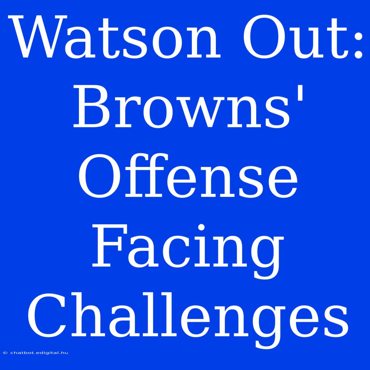 Watson Out: Browns' Offense Facing Challenges