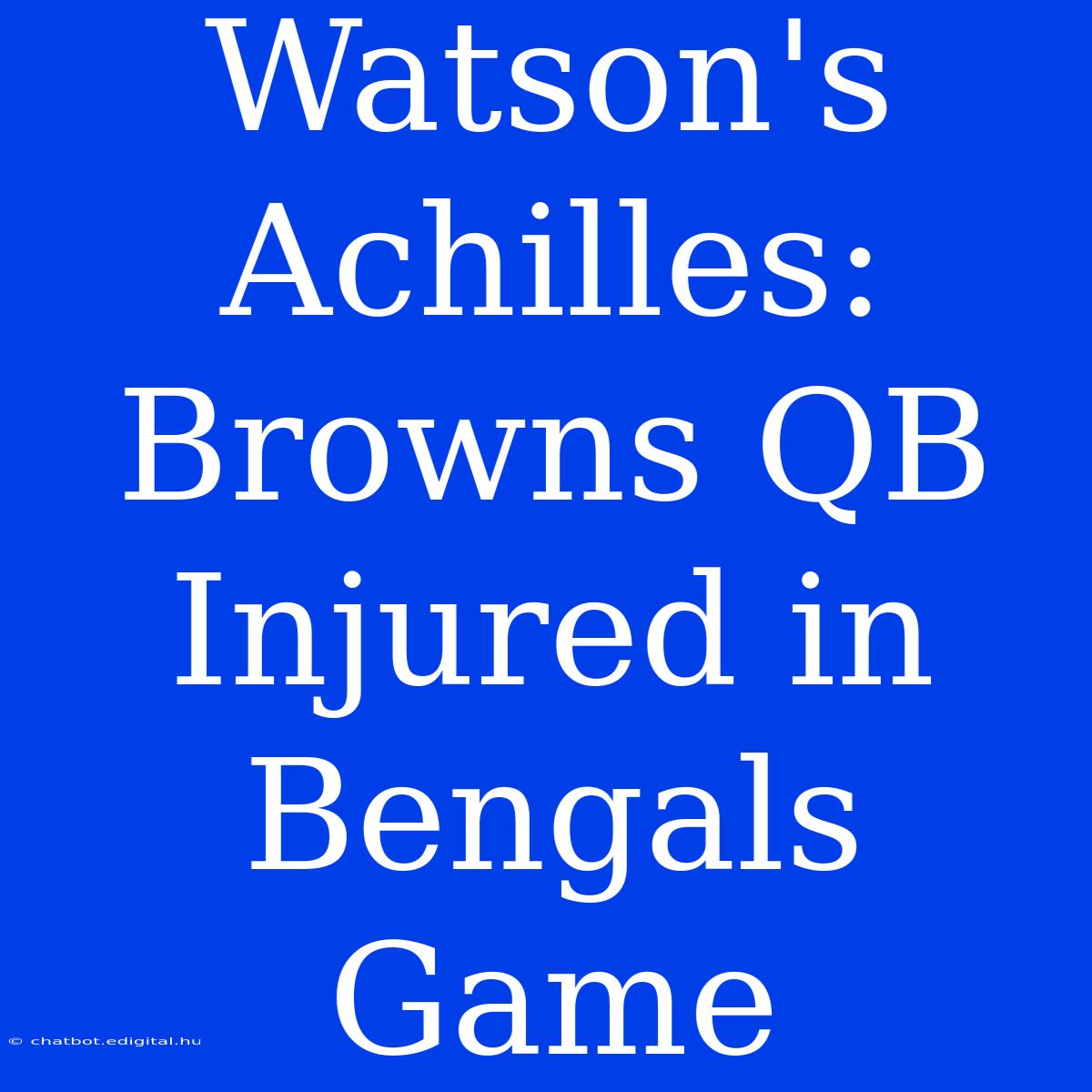 Watson's Achilles: Browns QB Injured In Bengals Game