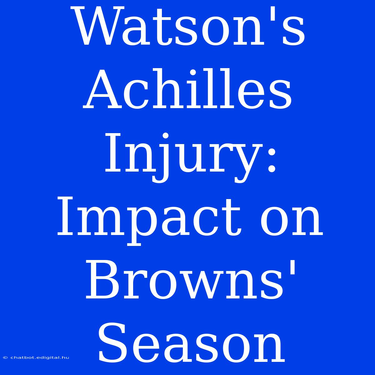 Watson's Achilles Injury: Impact On Browns' Season 