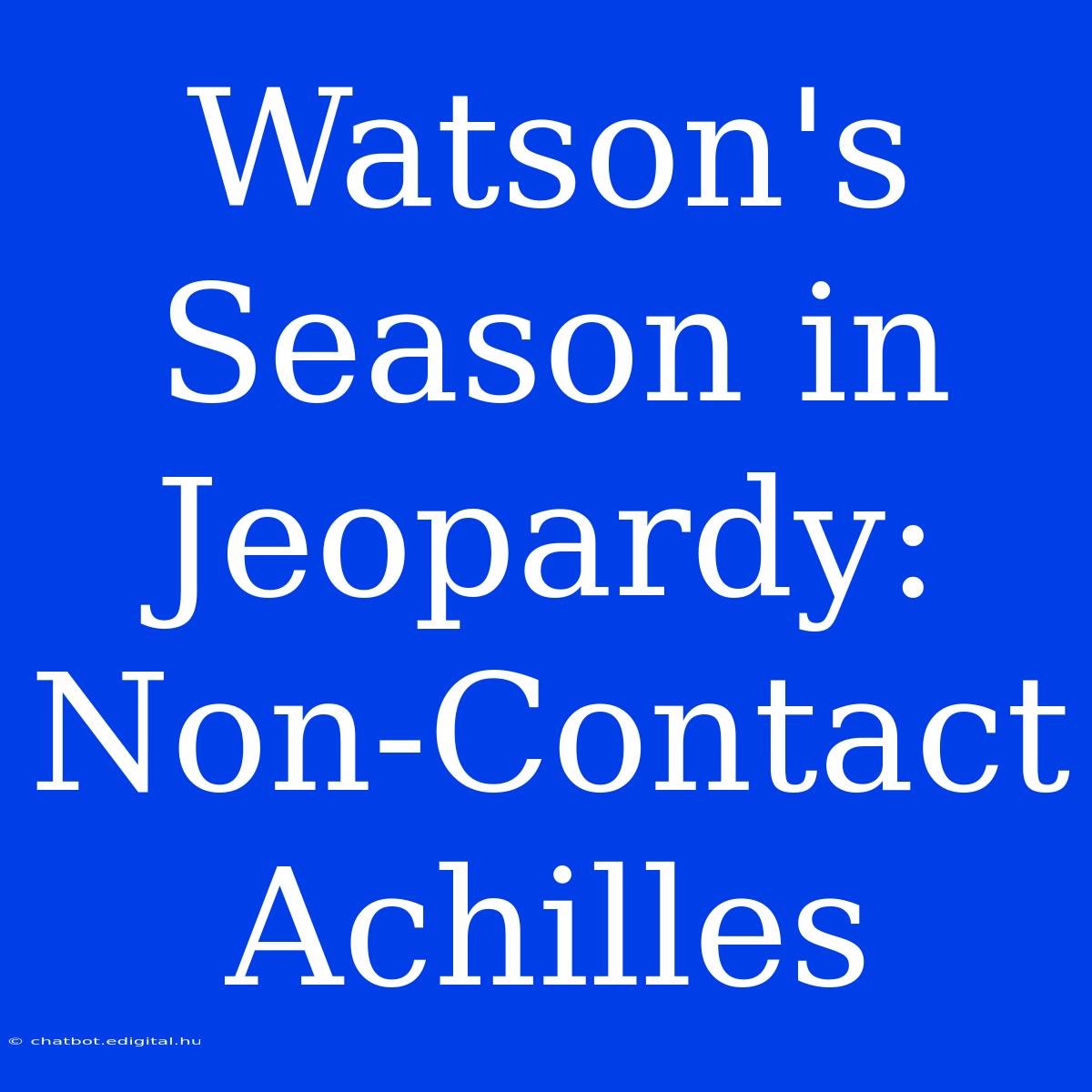 Watson's Season In Jeopardy: Non-Contact Achilles