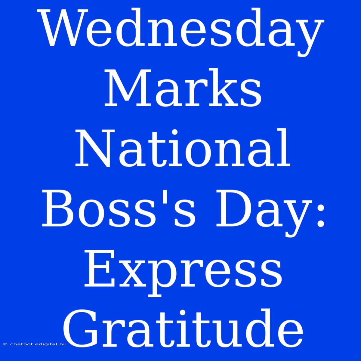 Wednesday Marks National Boss's Day: Express Gratitude 