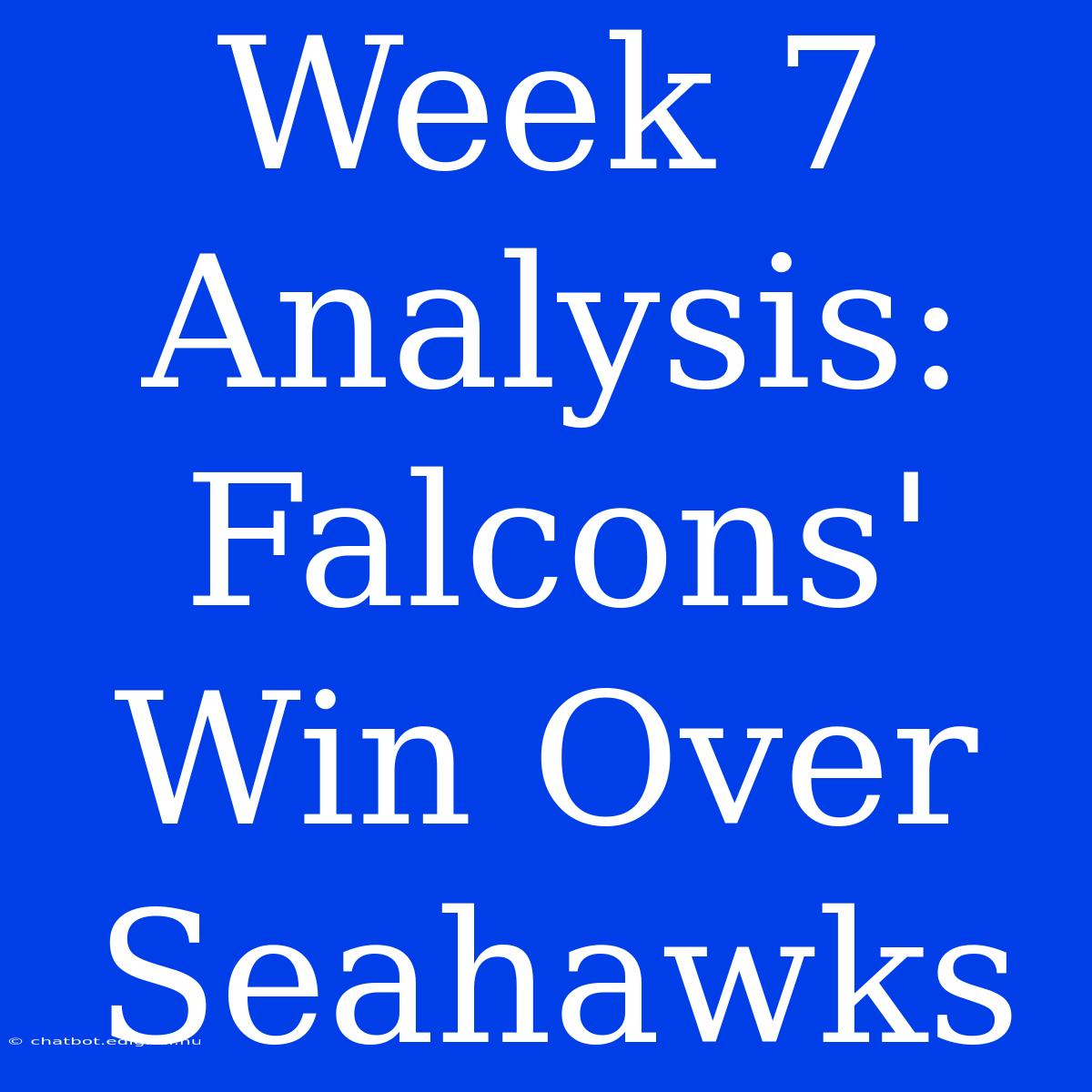 Week 7 Analysis: Falcons' Win Over Seahawks